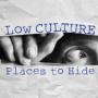 Image: Low Culture - Places To Hide