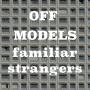 Image: Off Models - Familar Strangers